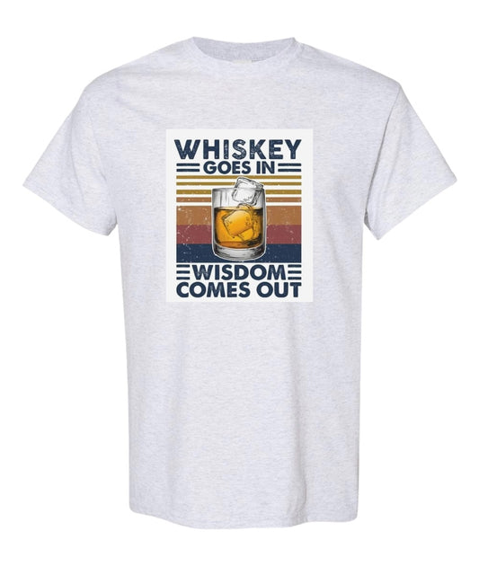 Whiskey goes in wisdom comes out funny t-shirt