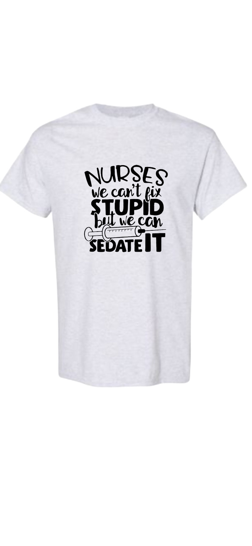 Nurse Shirt, we can't fix stupid, but we can sedate it ~ Funny nurse shirt