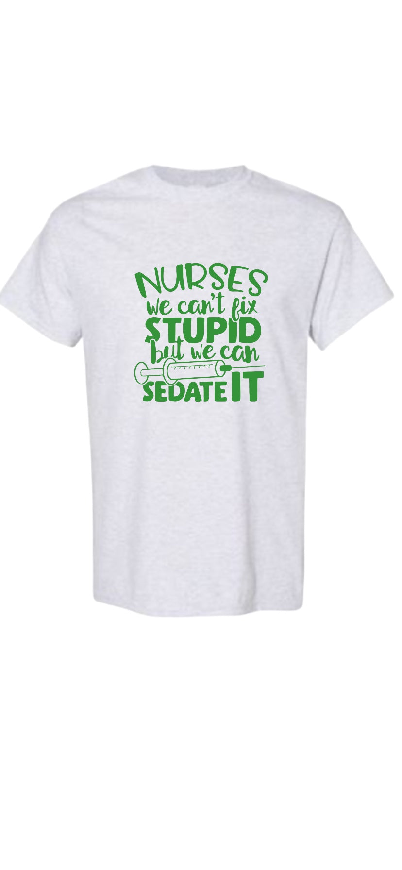 Nurse Shirt, we can't fix stupid, but we can sedate it ~ Funny nurse shirt