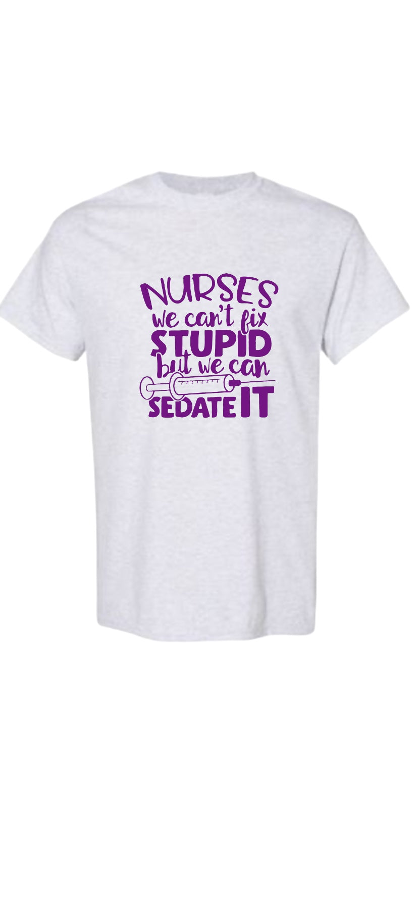 Nurse Shirt, we can't fix stupid, but we can sedate it ~ Funny nurse shirt