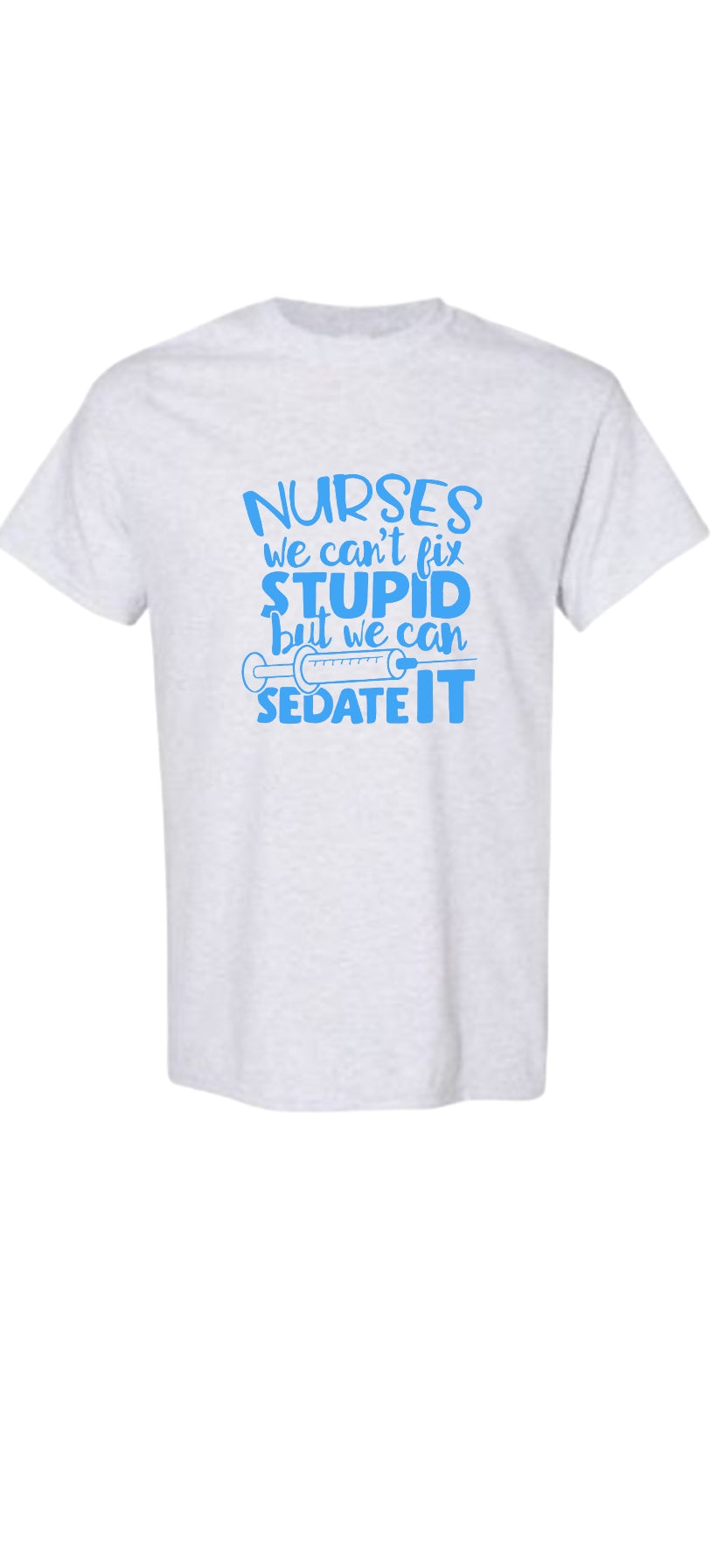 Nurse Shirt, we can't fix stupid, but we can sedate it ~ Funny nurse shirt