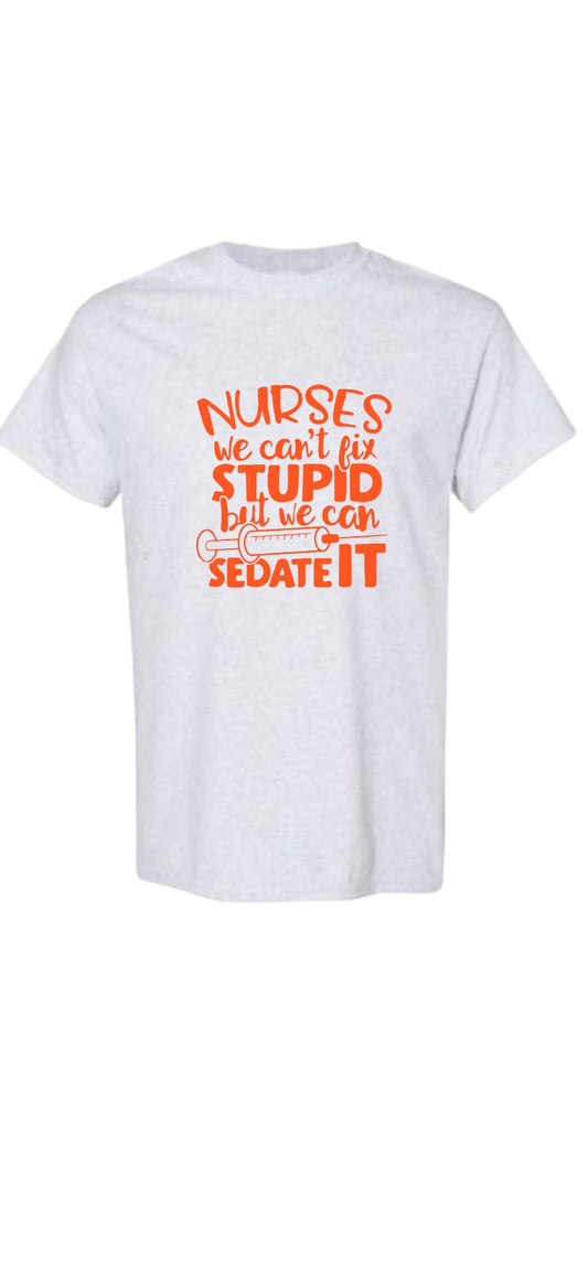 Nurse Shirt, we can't fix stupid, but we can sedate it ~ Funny nurse shirt